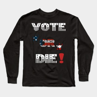 Vote Or Die Long Sleeve T-Shirt
